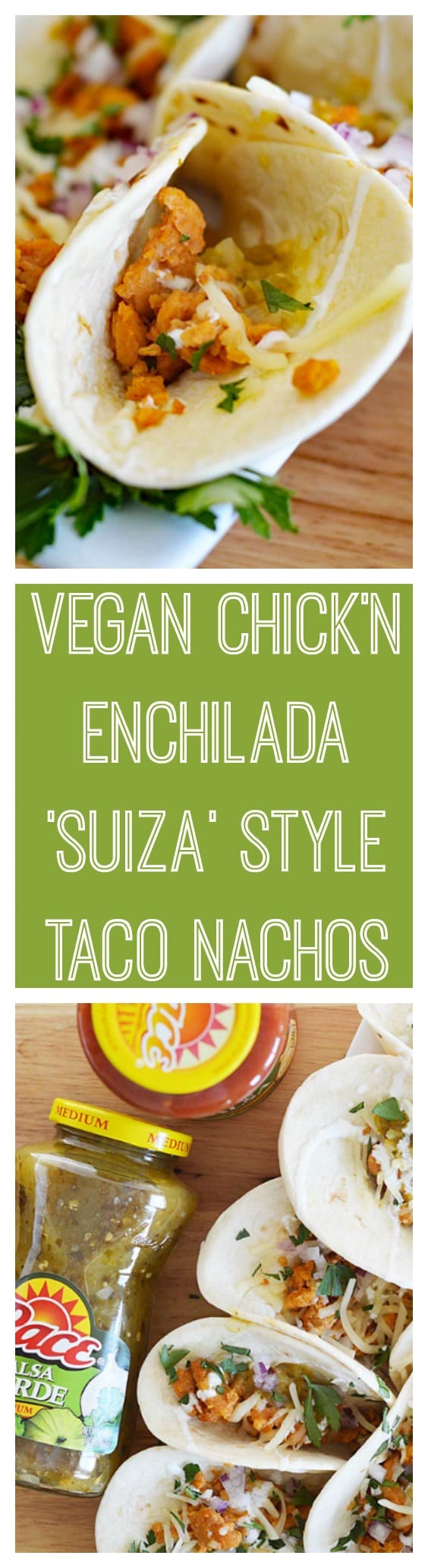 Vegan Chicken Enchiladas Suiza Style Taco Nachos